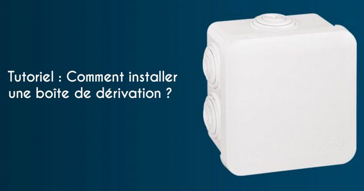 installer une boite de dérivation